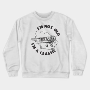 I'm Not Old I'm A Classic, Funny Vintage Plane (Black Print) Crewneck Sweatshirt
